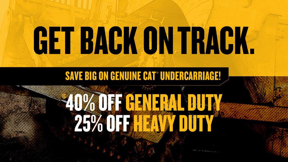 Get Back on Track - Save big on genuine Cat undercarriage: Up to 40% off General Duty, 25% off Heavy Duty